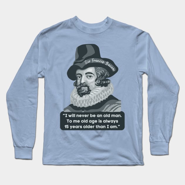 Francis Bacon Portrait and Quote Long Sleeve T-Shirt by Slightly Unhinged